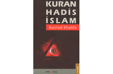 KUR'AN, HADİS VE İSLAM - REŞAD HALİFE