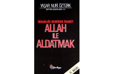 ALLAH İLE ALDATMAK - YAŞAR NURİ ÖZTÜRK 